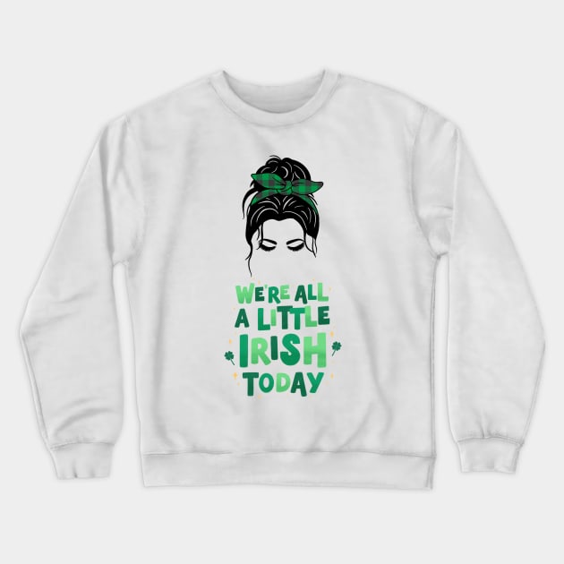 We are all a little Irish Today Crewneck Sweatshirt by Spacetrap